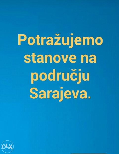 POTRAŽUJEMO VELIKI BROJ STANOVA U SARAJEVU